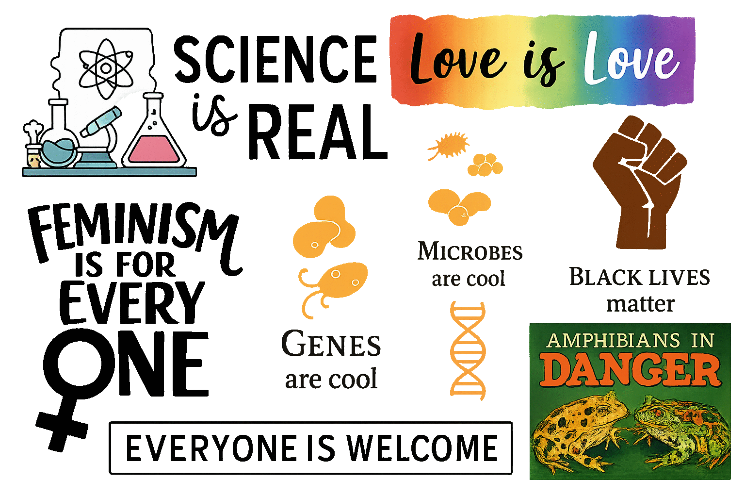 Science and inclusion artwork: love is love, Black lives matter, microbes and genes are cool, amphibians in danger, and everyone is welcome.